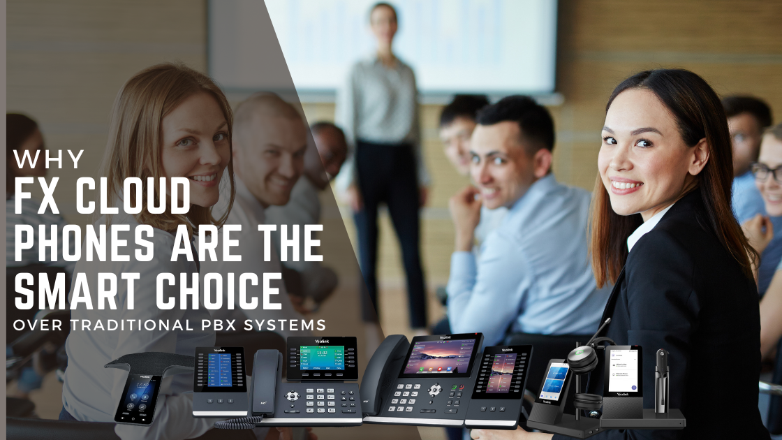 Why FX Cloud Phones Are the Smart Choice Over Traditional PBX Systems