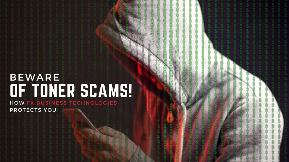 Beware of Toner Scams! How FX Business Technologies Protects You